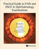 Book cover of: Practical Guide To Viva And Osce In Ophthalmology Examinations. By: Wei Yan Ng