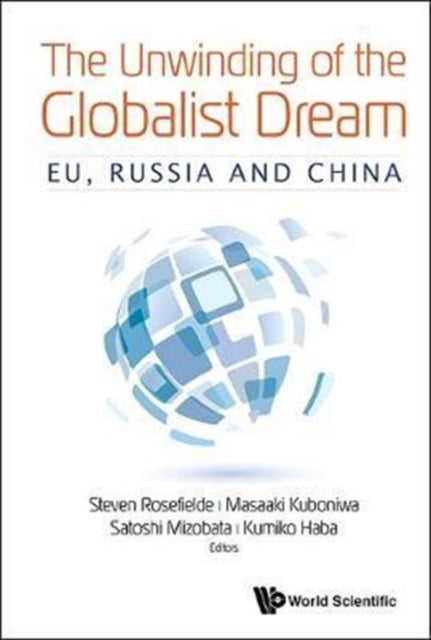 Book cover of: Unwinding Of The Globalist Dream, The: Eu, Russia And China. By: Steven Rosefielde