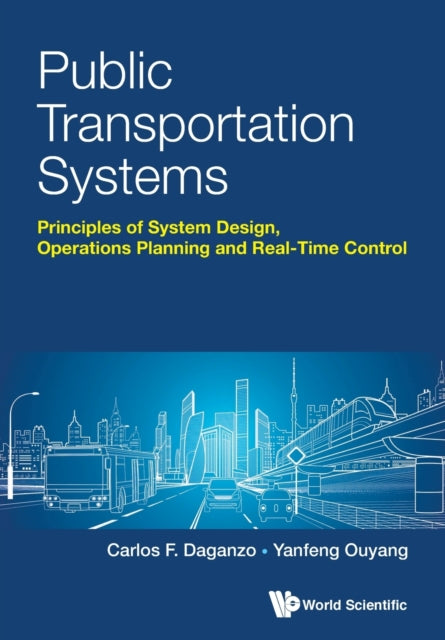 Book cover of: Public Transportation Systems: Principles Of System Design, Operations Planning And Real-time Control. By: Carlos Daganzo