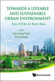 Book cover of: Towards A Liveable And Sustainable Urban Environment: Eco-cities In East Asia. By: Liang Fook Lye