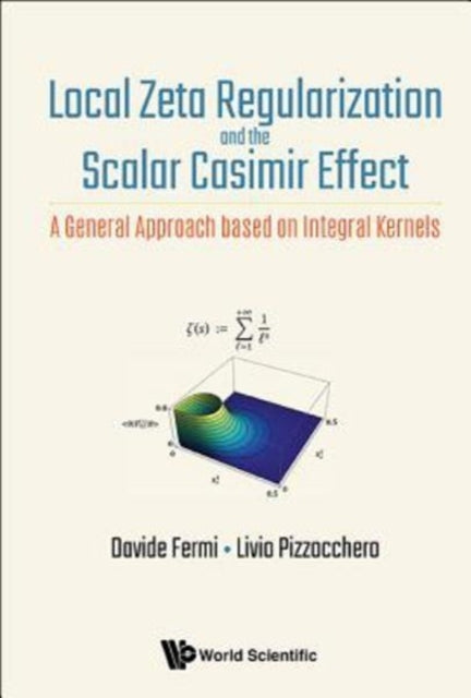 Book cover of: Local Zeta Regularization And The Scalar Casimir Effect: A General Approach Based On Integral Kernels. By: Davide Fermi