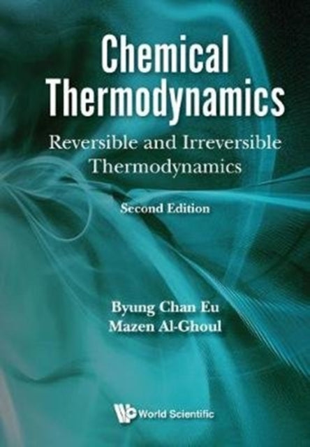 Book cover of: Chemical Thermodynamics: Reversible And Irreversible Thermodynamics.. By: B. C. Eu