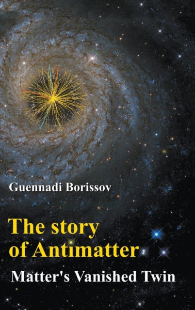 Book cover of: Story Of Antimatter, The: Matter's Vanished Twin. By: Guennadi Borissov