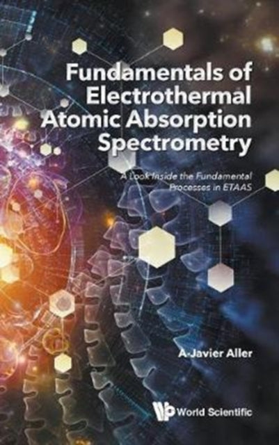 Book cover of: Fundamentals Of Electrothermal Atomic Absorption Spectrometry: A Look Inside The Fundamental Processes In Etaas. By: A. J. Aller