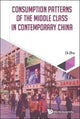 Book cover of: Consumption Patterns Of The Middle Class In Contemporary China. By: Di Zhu