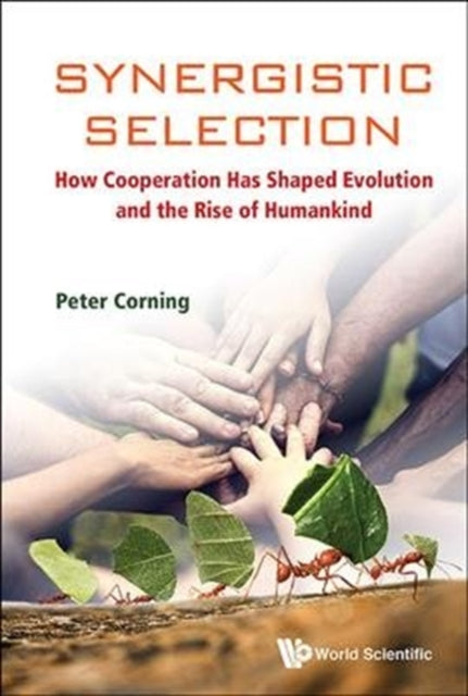 Book cover of: Synergistic Selection: How Cooperation Has Shaped Evolution And The Rise Of Humankind. By: Peter A. Corning