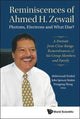 Book cover of: Reminiscences Of Ahmed H.zewail: Photons, Electrons And What Else? - A Portrait From Close Range. Remembrances Of His Group Members And Family. By: Ahmed H. Zewail