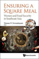 Book cover of: Ensuring A Square Meal: Women And Food Security In Southeast Asia. By: Theresa W. Devasahayam