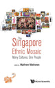 Book cover of: Singapore Ethnic Mosaic, The: Many Cultures, One People. By: Mathew Mathews