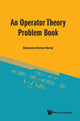 Book cover of: Operator Theory Problem Book, An. By: Mohammed Hichem Mortad