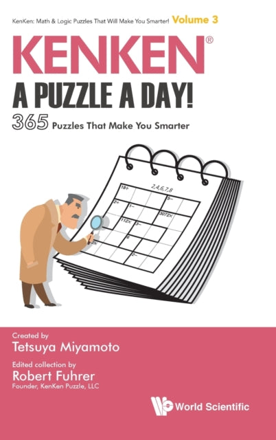 Book cover of: Kenken: A Puzzle A Day!: 365 Puzzles That Make You Smarter. By: Created by: Tetsuya Miyamoto