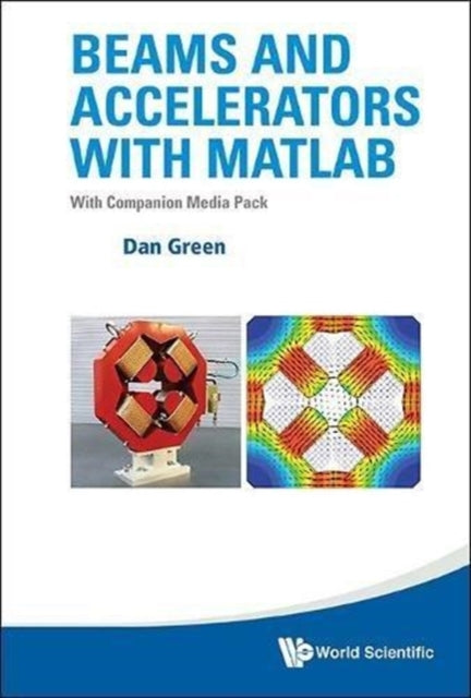 Book cover of: Beams And Accelerators With Matlab (With Companion Media Pack). By: Dan Green