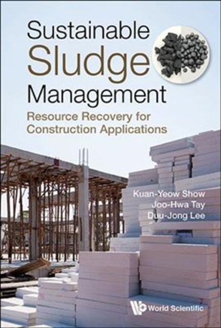Book cover of: Sustainable Sludge Management: Resource Recovery For Construction Applications. By: Kuan-Yeow Show