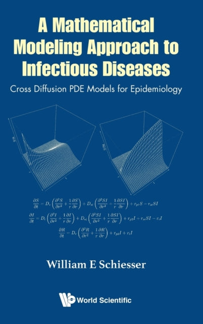 Book cover of: Mathematical Modeling Approach To Infectious Diseases, A: Cross Diffusion Pde Models For Epidemiology. By: William E. Schiesser