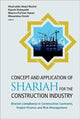 Book cover of: Concept And Application Of Shariah For The Construction Industry: Shariah Compliance In Construction Contracts, Project Finance And Risk Management. By: Khairuddin Abdul Rashid