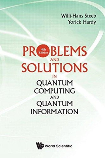 Book cover of: Problems And Solutions In Quantum Computing And Quantum Information (4th Edition). By: W. -H Steeb