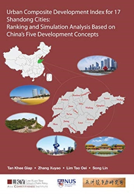 Book cover of: Urban Composite Development Index For 17 Shandong Cities: Ranking And Simulation Analysis Based On China's Five Development Concepts. By: Tan Khee Giap