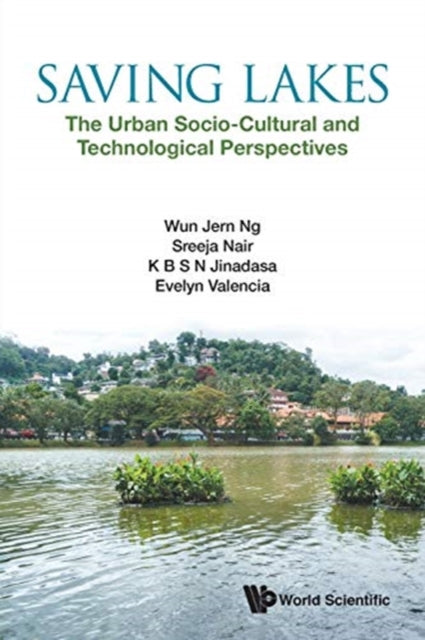 Book cover of: Saving Lakes - The Urban Socio-cultural And Technological Perspectives. By: Wun Jern Ng