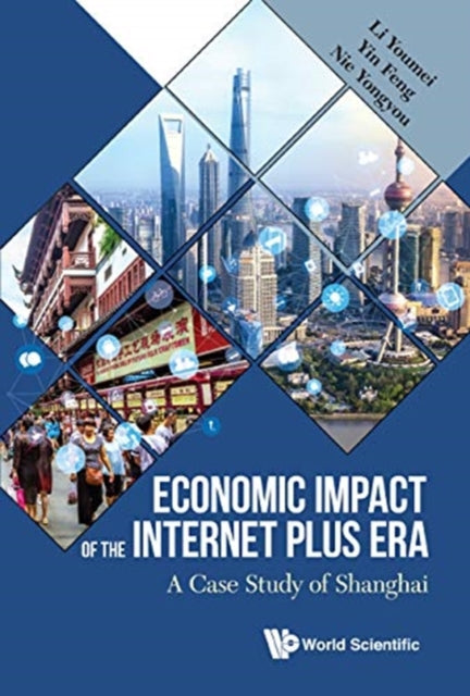 Book cover of: Economic Impact Of The Internet Plus Era: A Case Study Of Shanghai. By: Youmei Li