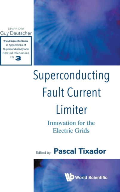 Book cover of: Superconducting Fault Current Limiter: Innovation For The Electric Grids. By: Tixador Pascal