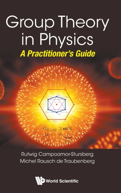 Book cover of: Group Theory In Physics: A Practitioner's Guide. By: Rutwig Campoamor-Stursberg