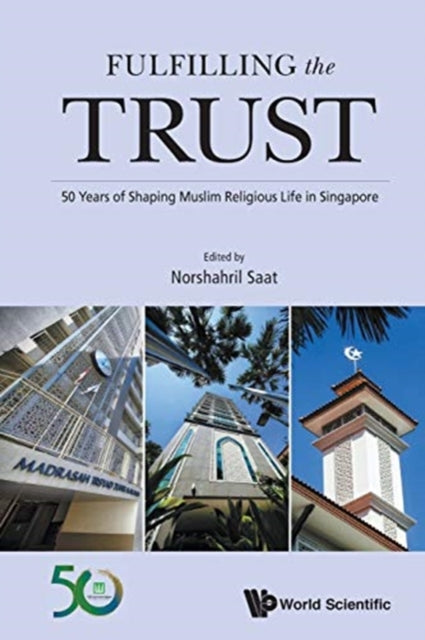 Book cover of: Fulfilling The Trust: 50 Years Of Shaping Muslim Religious Life In Singapore. By: Norshahril Saat