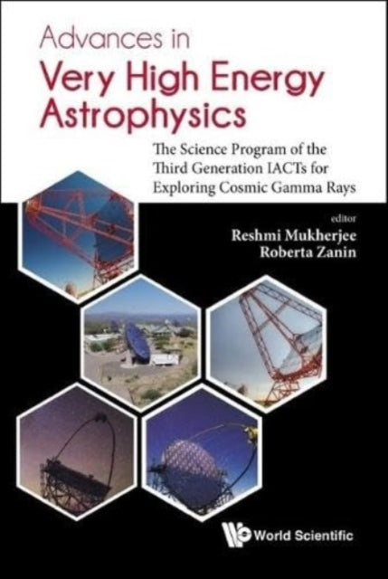 Book cover of: Advances In Very High Energy Astrophysics: The Science Program Of The Third Generation Iacts For Exploring Cosmic Gamma Rays. By: Reshmi Mukherjee
