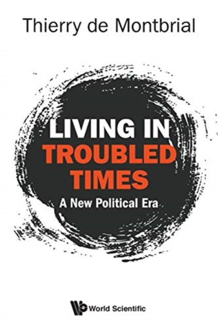 Book cover of: Living In Troubled Times: A New Political Era. By: Thierry de Montbrial