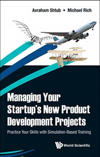 Book cover of: Managing Your Startup's New Product Development Projects: Practice Your Skills With Simulation-based Training. By: Avraham Shtub