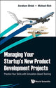Book cover of: Managing Your Startup's New Product Development Projects: Practice Your Skills With Simulation-based Training. By: Avraham Shtub