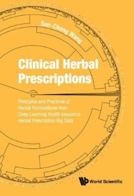 Book cover of: Clinical Herbal Prescriptions: Principles And Practices Of Herbal Formulations From Deep Learning Health Insurance Herbal Prescription Big Data. By: Sun-Chong Wang