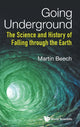 Book cover of: Going Underground: The Science And History Of Falling Through The Earth. By: Martin Beech