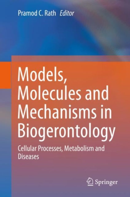Book cover of: Models, Molecules and Mechanisms in Biogerontology. By: Pramod C. Rath
