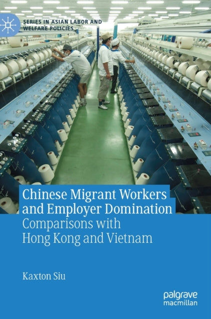 Book cover of: Chinese Migrant Workers and Employer Domination. By: Kaxton Siu