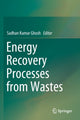 Book cover of: Energy Recovery Processes from Wastes. By: Sadhan Kumar Ghosh