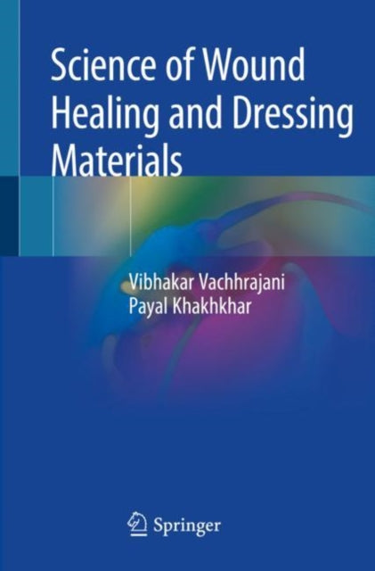 Book cover of: Science of Wound Healing and Dressing Materials. By: Vibhakar Vachhrajani