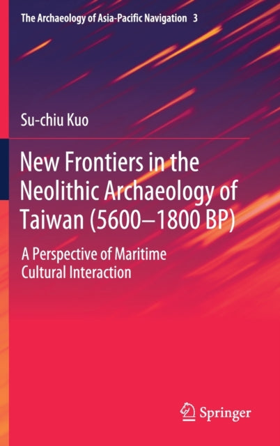 Book cover of: New Frontiers in the Neolithic Archaeology of Taiwan (5600–1800 BP). By: Su-chiu Kuo