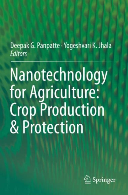 Book cover of: Nanotechnology for Agriculture: Crop Production & Protection. By: Deepak G. Panpatte