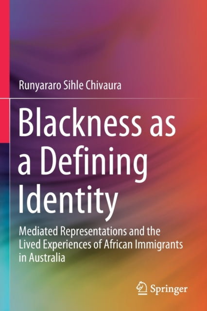 Book cover of: Blackness as a Defining Identity. By: Runyararo Sihle Chivaura