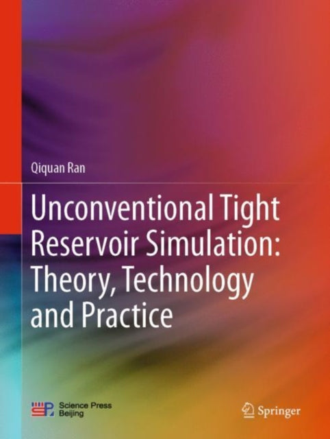 Book cover of: Unconventional Tight Reservoir Simulation: Theory, Technology and Practice. By: Qiquan Ran