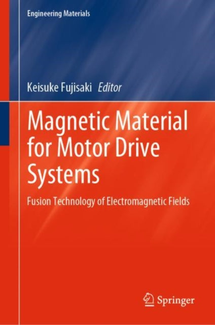 Book cover of: Magnetic Material for Motor Drive Systems. By: Keisuke Fujisaki