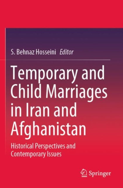 Book cover of: Temporary and Child Marriages in Iran and Afghanistan. By: S. Behnaz Hosseini