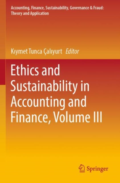 Book cover of: Ethics and Sustainability in Accounting and Finance, Volume III. By: Kıymet Tunca Çalıyurt