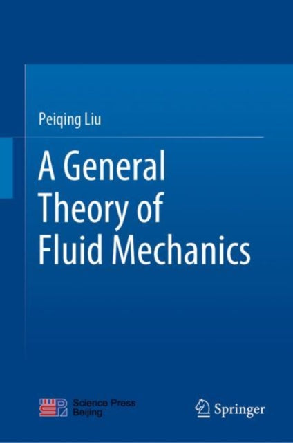 Book cover of: General Theory of Fluid Mechanics. By: Peiqing Liu