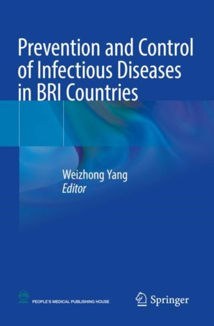 Book cover of: Prevention and Control of Infectious Diseases in BRI Countries. By: Weizhong Yang