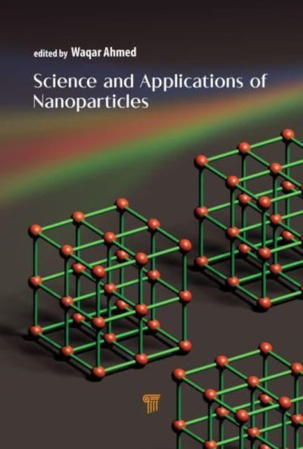 Book cover of: Science and Applications of Nanoparticles. By: Waqar Ahmed