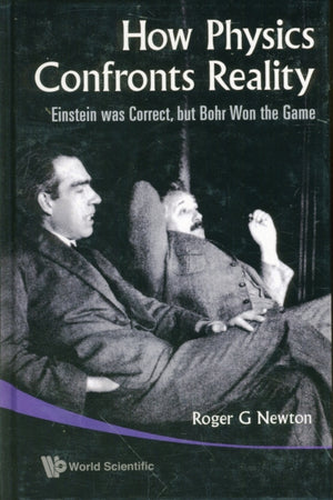 How Physics Confronts Reality: Einstein Was Correct, But Bohr Won The Game