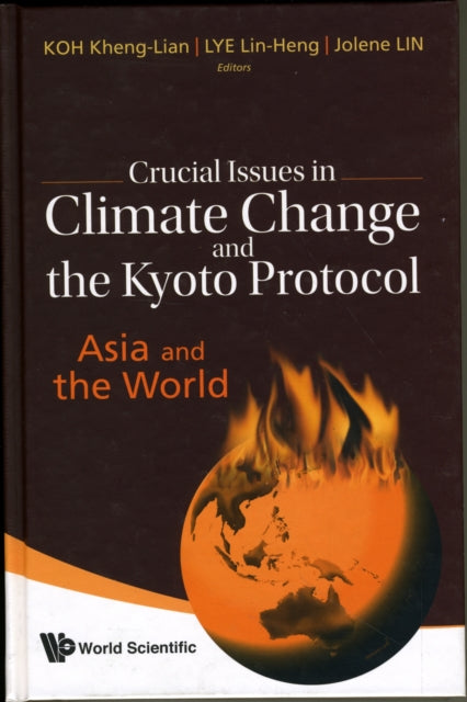 Book cover of: Crucial Issues In Climate Change And The Kyoto Protocol: Asia And The World. By: Kheng Lian Koh