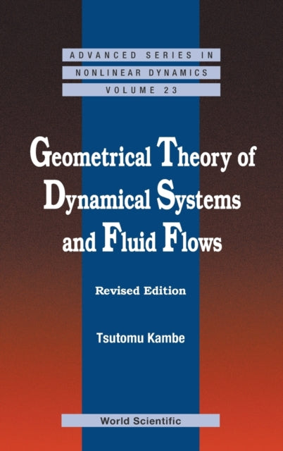 Book cover of: Geometrical Theory Of Dynamical Systems And Fluid Flows (Revised Edition). By: Tsutomu Kambe