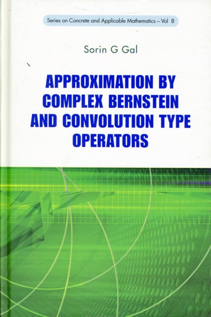 Book cover of: Approximation By Complex Bernstein And Convolution Type Operators. By: Sorin G. Gal